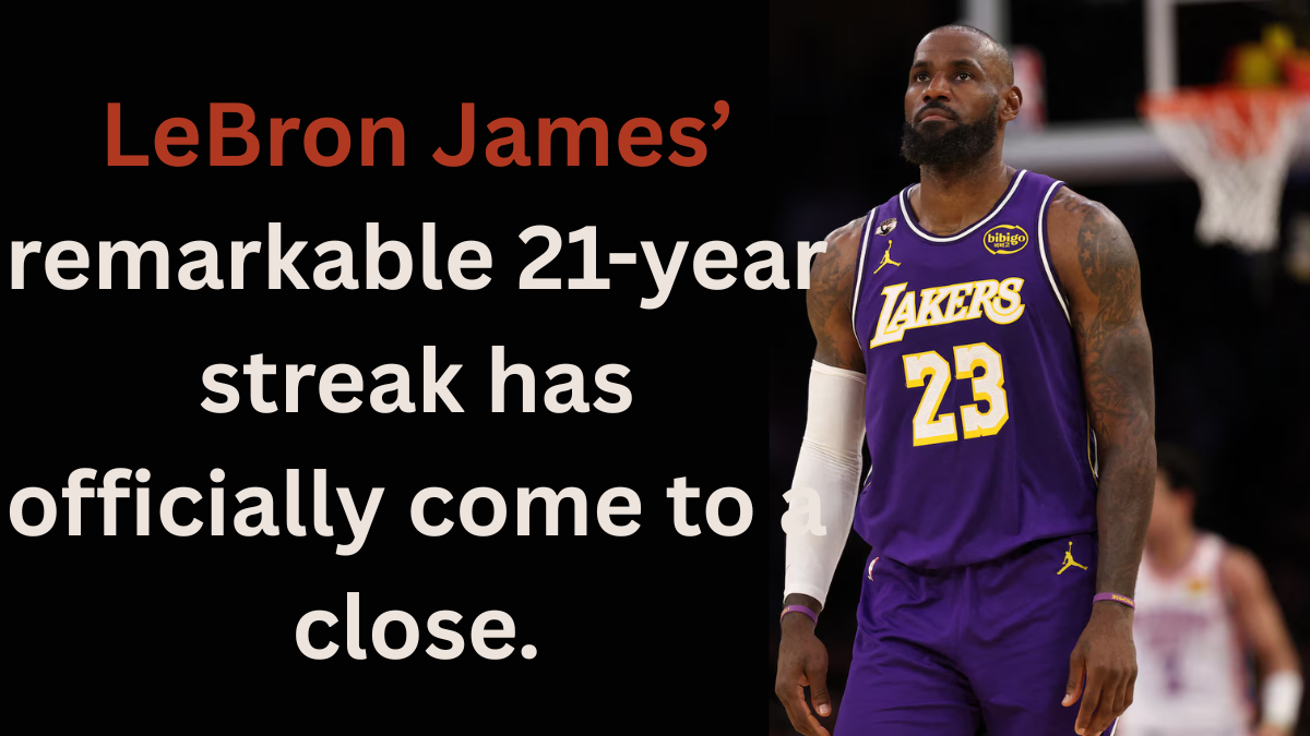 LeBron James’ remarkable 21-year streak has officially come to a close.